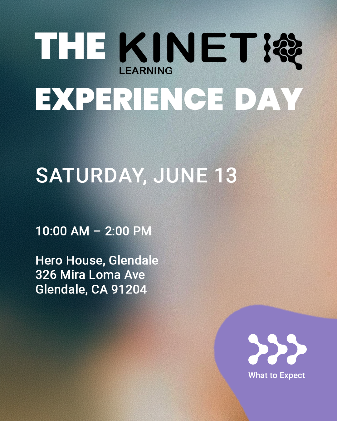 Kinetiq Experience Day — Saturday, June 13. 10:00 AM – 2:00 PM. Hero House, Glendale, 326 Mira Loma Ave, Glendale, CA 91204.